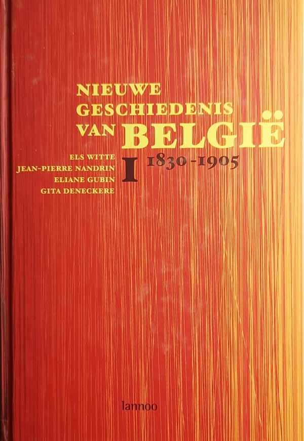 WITTE Els, NANDRIN Jean-Pierre, GUBIN Eliane, DENECKERE Gita - Nieuwe Geschiedenis van België I (1830-1905) & II (1905-1950)