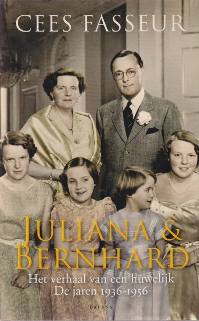 Fasseur, Cees - Juliana & Bernhard. Het verhaal van een huwelijk. De jaren 1936-1956