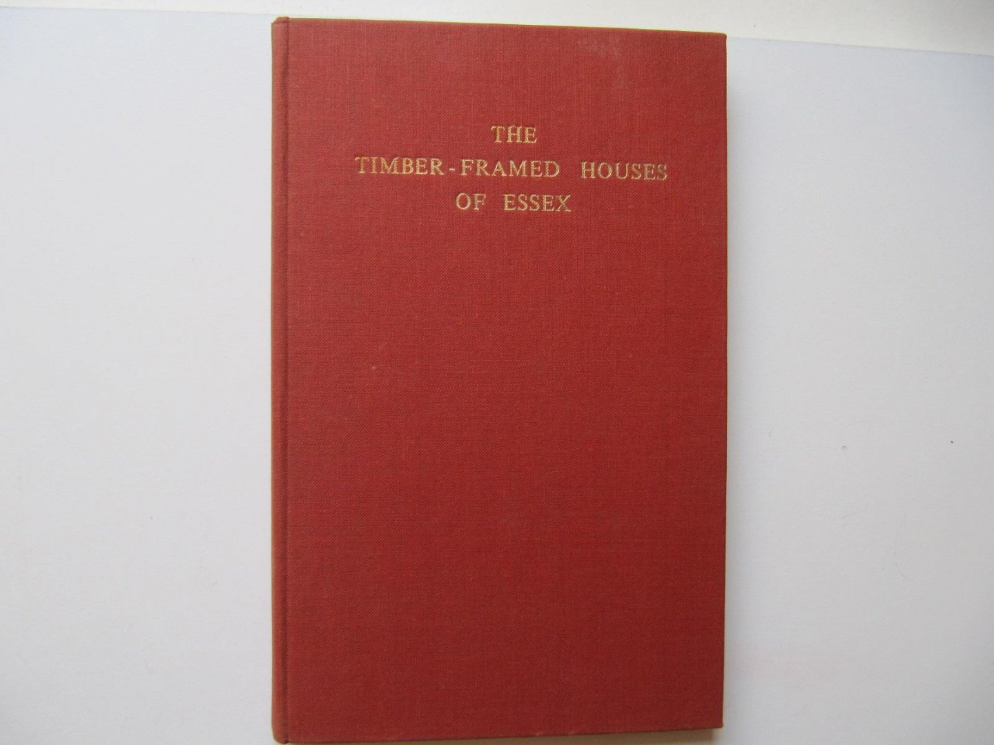Harry Forrester - The Timber-Framed Houses of Essex