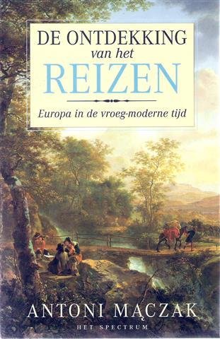MACZAK Antoni - De ontdekking van het reizen. Europa in de vroeg-moderne tijd.