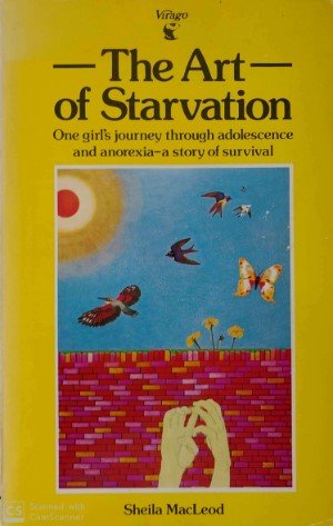 Sheila MacLeod - The art of starvation. One girl's journey through adolescence and anorexia . A story of survival