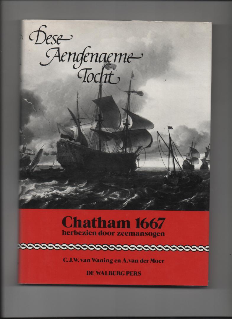 Waning, C.J.W. van en A. van der Moer - Dese aengename tocht, Chatham 1667 herbezien door zeemansogen.