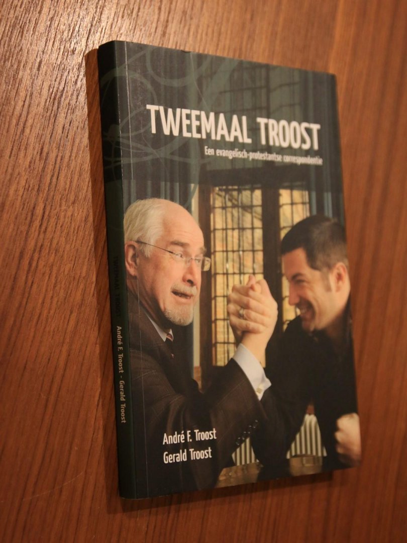 Troost, André F., Troost, Gerald - Tweemaal Troost - Een evangelisch-protestantse correspondentie