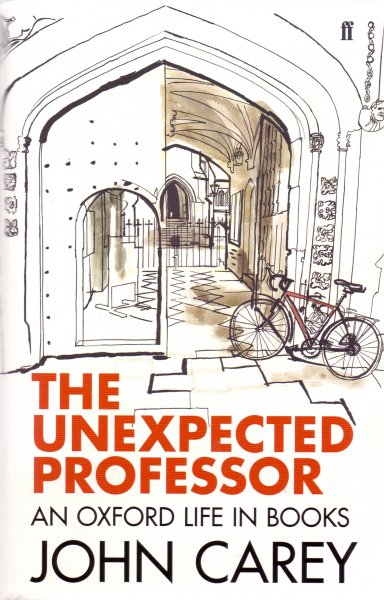 Carey, John (ds1254) - The Unexpected Professor - An Oxford Life in Books