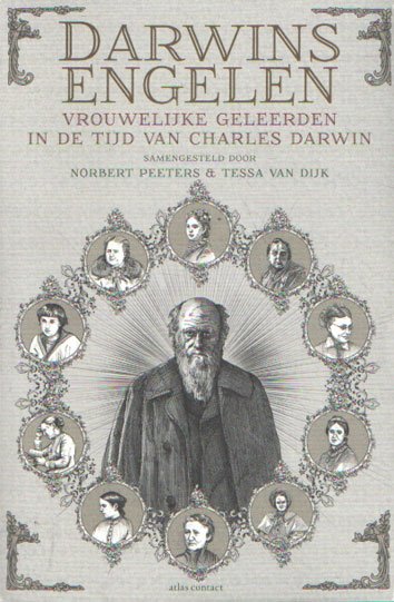 Peeters, Norbert & Tessa van Dijk (samenst.) - Darwins engelen. Vrouwelijke geleerden in de tijd van Charles Darwin.