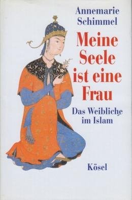 (ISLAM AND THE FEMININE). SCHIMMEL, Annemarie - Meine Seele ist eine Frau. Das Weibliche im Islam.