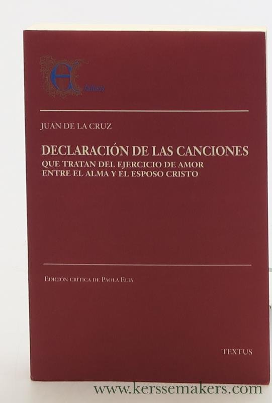 Cruz, Juan de la [ John of the Cross ]. - Declaración de las canciones que tratan del ejercicio de amor entre el alma y el esposo Cristo: Cántico espiritual.