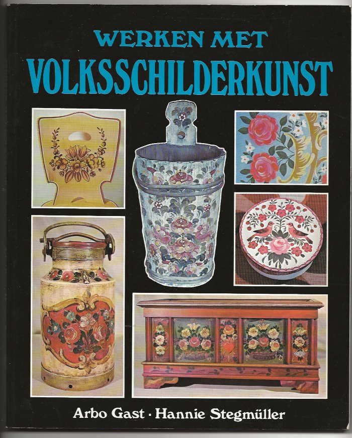 Gast, Arbo en Hannie Stegmüller met veel kleurenfoto's en zw/w tekenpatronen en schetsen - Werken met volksschilderkunst / Oorspronkelijke titel: Bauernmalerei / Vertaling: A.C.F. Lemmers,  en drs. G.F. Oomens