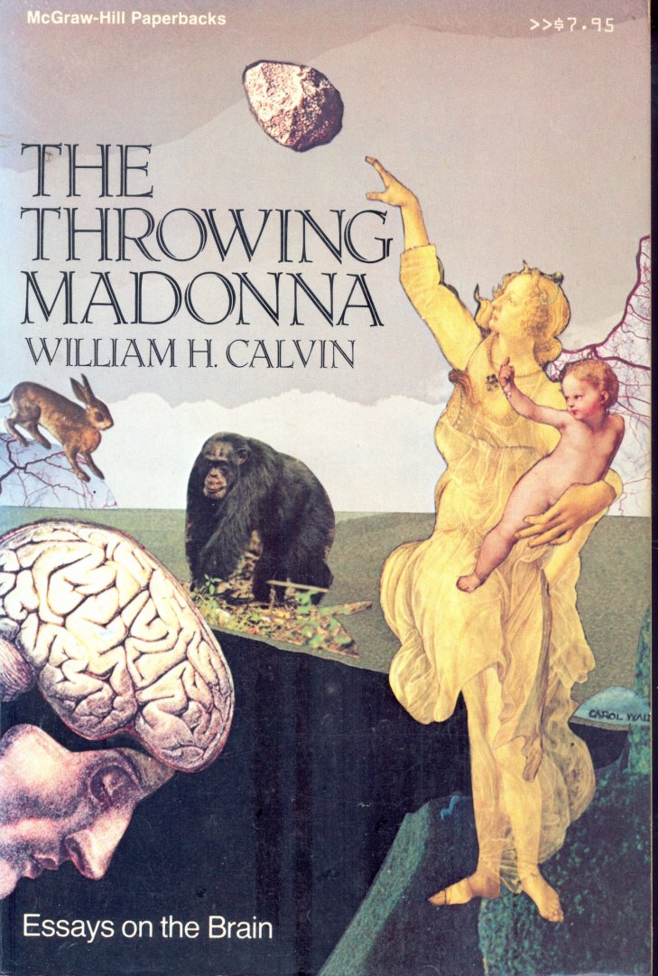 Calvin, William - The Throwing Madonna, Essays on the Brain