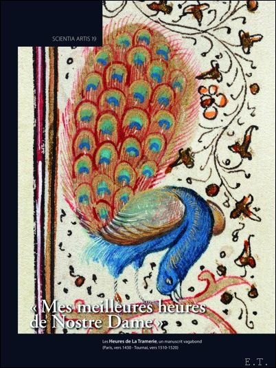 Dominique Vanwijnsberghe - Mes meilleures heures de Nostre Dame Les Heures de La Tramerie, un manuscrit vagabond (Paris, vers 1430 - Tournai, vers 1510-1520)