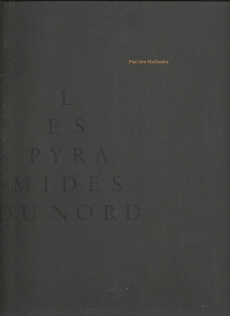 HOLLANDER, Paul den - Paul den Hollander - Les Pyramides du Nord. - [Signed]