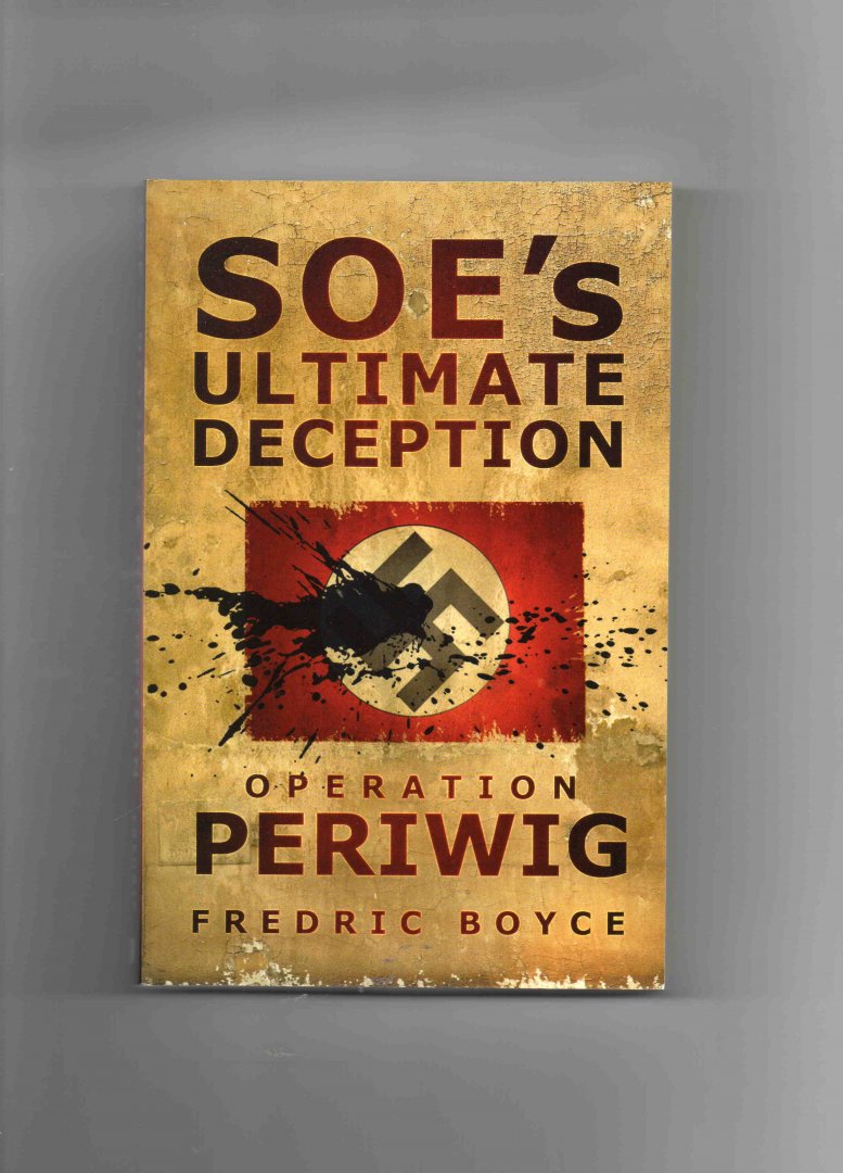 Boyce Fredric - Operation Periwig, SOE's ultimate Deception.