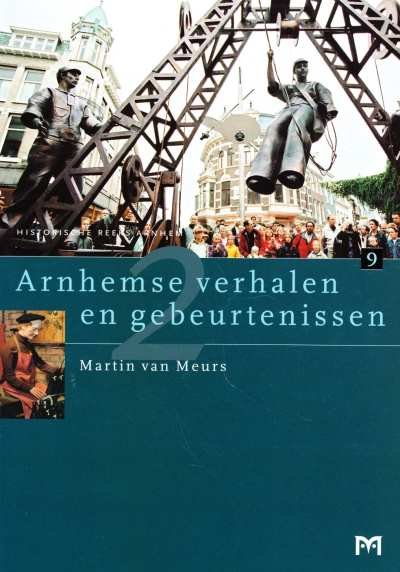 Martin van Meurs - Arnhemse verhalen en gebeurtenissen