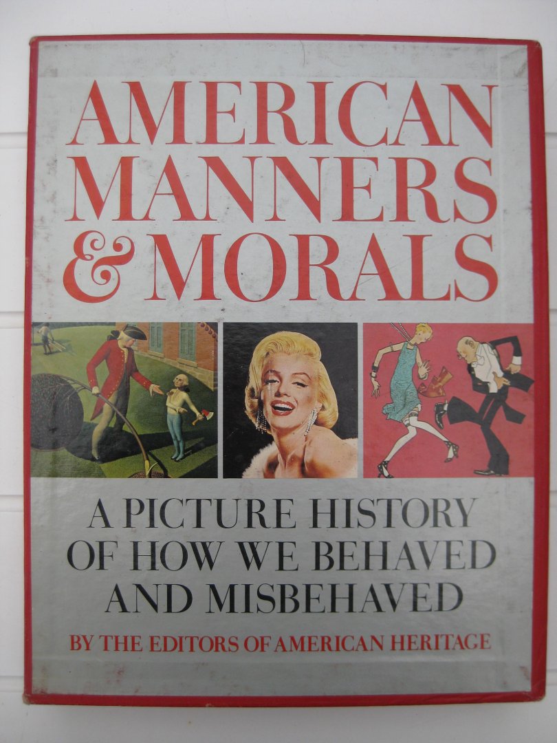 Buehr, Wendy (ed.) - American Manners & Morals. A picture history of how we behaved and misbehaved.