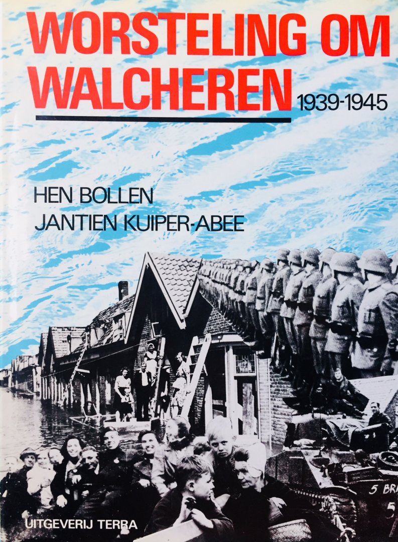 Bollen, Hen.  Kuiper-Abee, Jantien. - Worsteling om Walcheren 1939-1945.