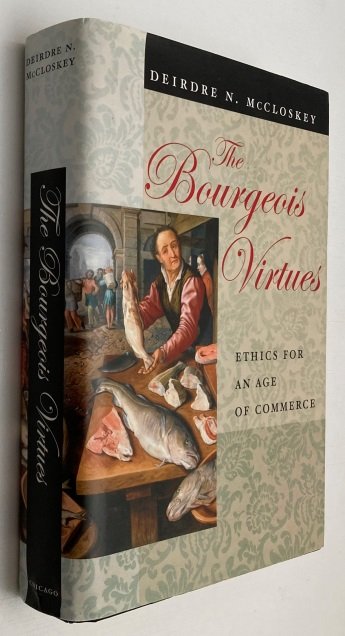 McCloskey, Deirdre N., - The bourgeois virtues. Ethics for an age of commerce