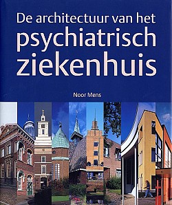 Mens, Noor - De architectuur van het psychiatrisch ziekenhuis