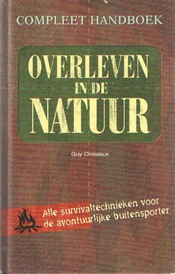 Croisiaux, Guy - Compleet handboek overleven in de natuur