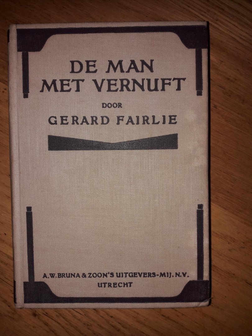 Fairlie, Gerard   /   vertaling R.H.G.Nahuys - De man met vernuft