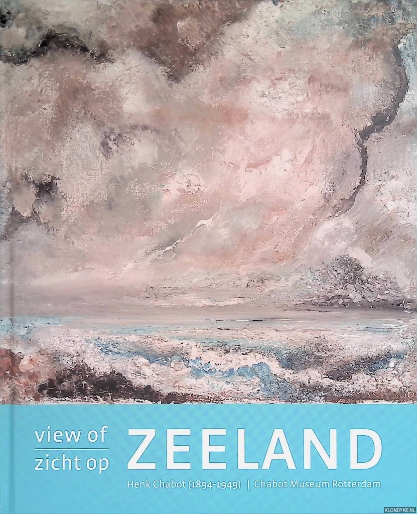 Bijlsma, J.M. & C. Blotkamp - Zicht op Zeeland, 1933. Het Zeeuwse jaar van Chabot: schilderijen, beelden, tekeningen