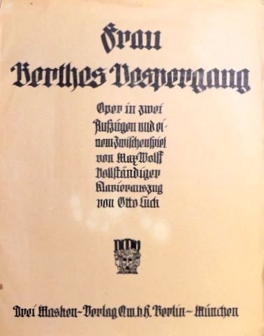 Wolff, Max: - Frau Berthes Vespergang : Oper in zwei Aufzügen und einem Zwischenspiel. Vollständiger Klavierauszug von Otto Luck