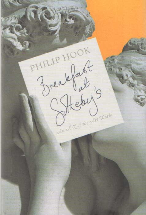 Hook, Philip - Breakfast at Sotheby's: an A-Z of the Art World