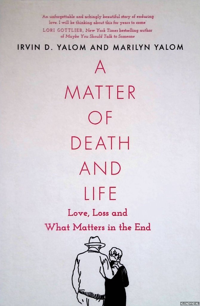 Yalom, Irvin & Marilyn Yalom - A Matter of Death and Life: Love, Loss and What Matters in the End