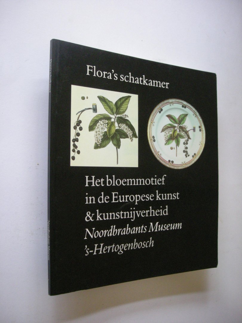 Bodt, S. de, e.a. - Flora's schatkamer. Het bloemmotief in de Europese kunst en kunstnijverheid. Catalogus tentoonstelling 1990/1991