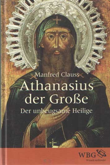 Clauss, Manfred - Athanasius der Große - Der unbeugsame Heilige