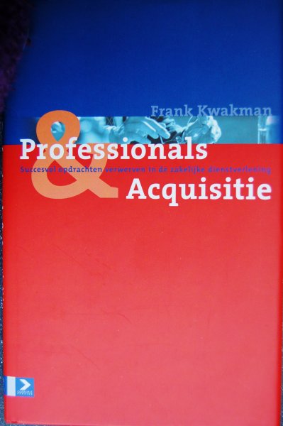 Kwakman, Frank - Professionals & Acquisitie / succesvol opdrachten verwerven in de zakelijke dienstverlening