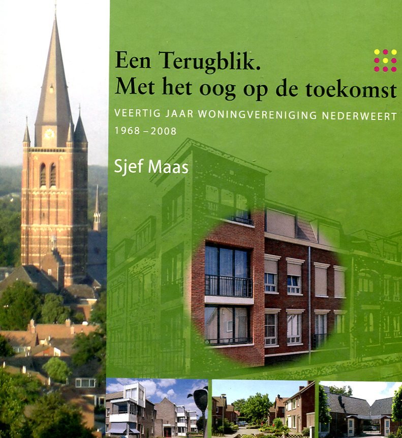 Maas, Sjef - Een / terugblik met het oog op de toekomst, veertig jaar woningvereniging Nederweert 1968-2008