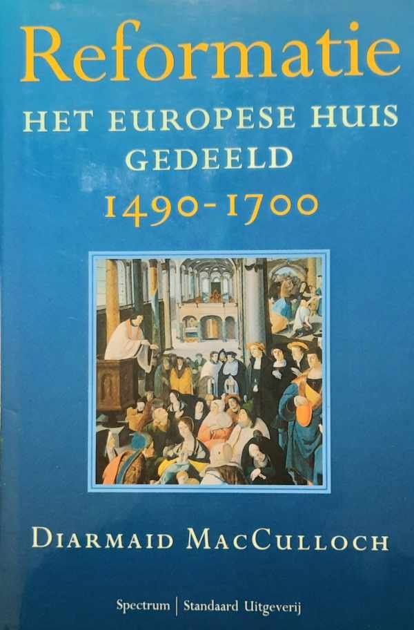 MACCULLOCH Diarmaid - Reformatie. Het Europese huis gedeeld. 1490-1700 (vertaling van Reformation: Europe's House Divided 1490–1700 - 2003)