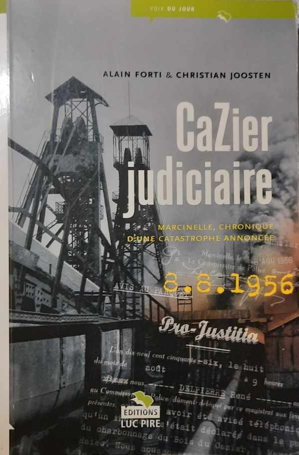 FORTI Alain, JOOSTEN Christian - CaZier judiciaire. Marcinelle, chronique d'une catastrophe annoncée 8.8.1956
