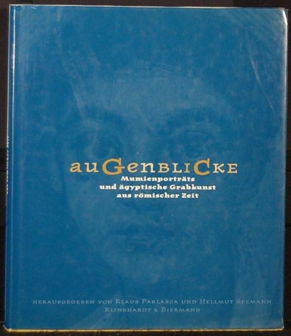 - - auGenbliCke. Mumienportraits und Egyptische Grabkunst aus romischer Zeit