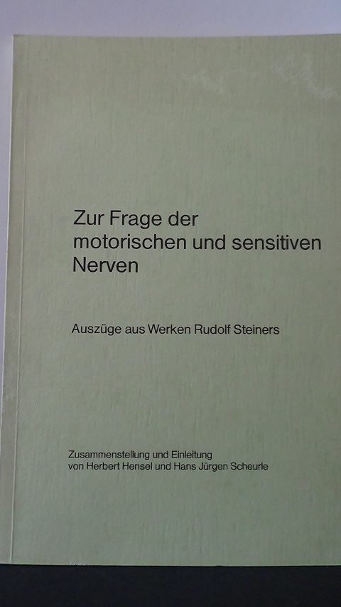 Hensel, H. & Scheurle, J. [ Zusst.] - Zur Frage der motorischen und sensitiven Nerven. Auszüge aus Werken Rudolf Steiners.