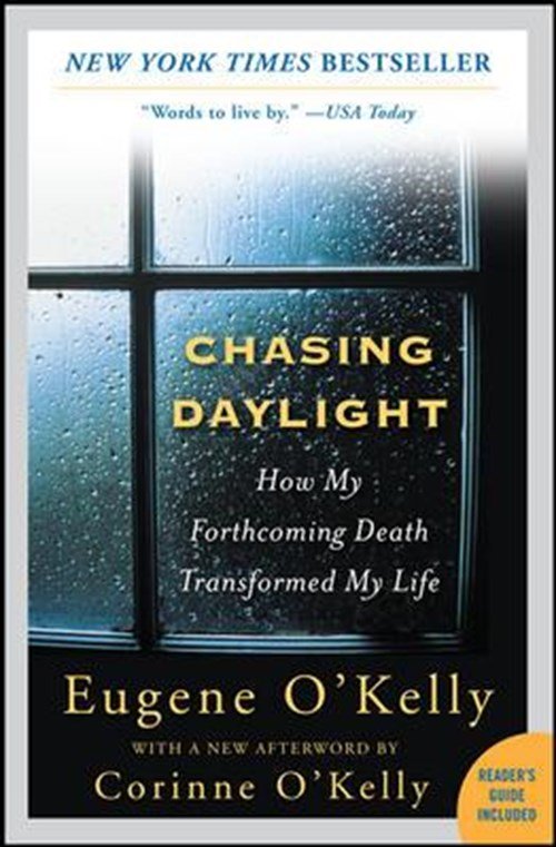 Gene O'Kelly - Chasing Daylight: How My Forthcoming Death Transformed My Life