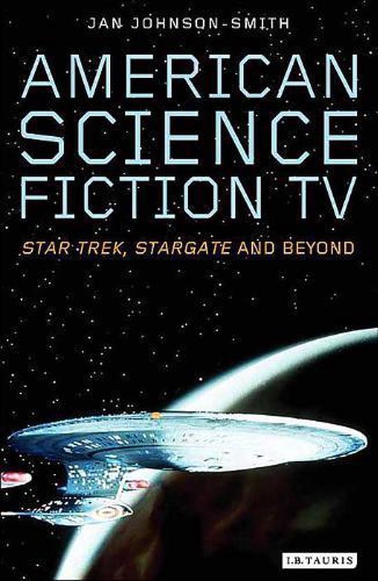 Johnson-Smith, Jan. - American science fiction TV : Star Trek, Stargate and beyond.