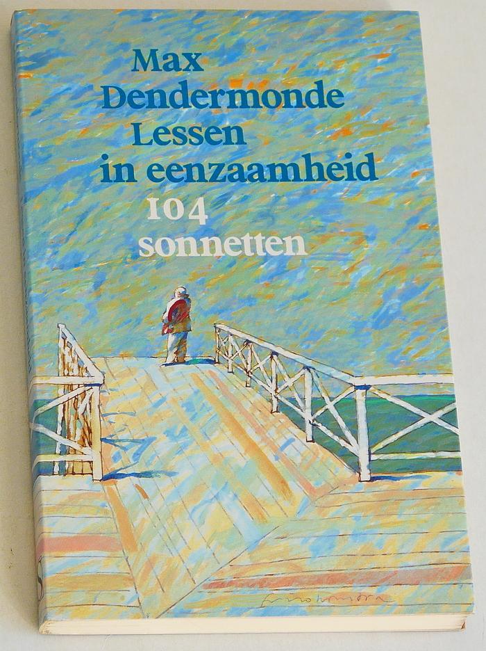 Dendermonde, Max - Lessen in eenzaamheid. 104 sonnetten om aandachtig te lezen op een goed beschaduwde plek in de wereld