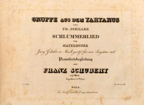 Schubert, Franz: - Gruppe aus dem Tartarus von Fr. Schiller. Schlummerlied von Mayerhofer. Zwey Gedichte in Musik gesetzt für eine Singstimme mit Pianofortebegleitung. 24tes Werk