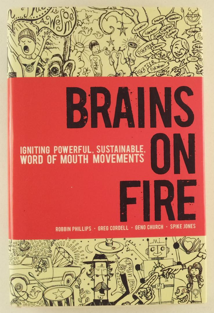Robbin Phillips / Greg Cordell / Geno Church / Spike Jones - Brains on Fire / Igniting Powerful, Sustainable, Word of Mouth Movements