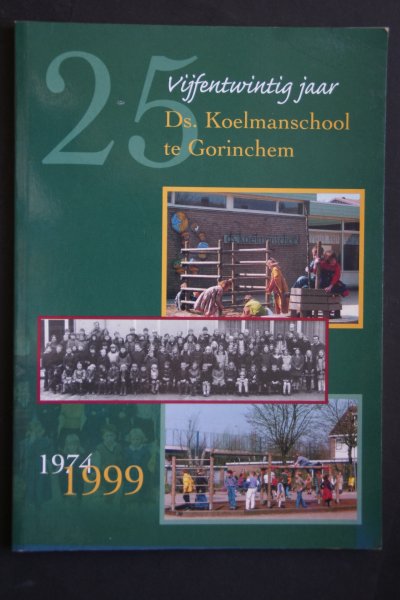 A.J. de Bruijn ; Post, S.D. - 25 jaar Ds. Koelmanschool te Gorinchem  1974 - 1999