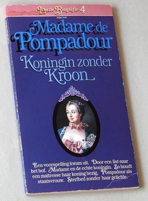  - Madame de Pompadour. Koningin zonder Kroon
