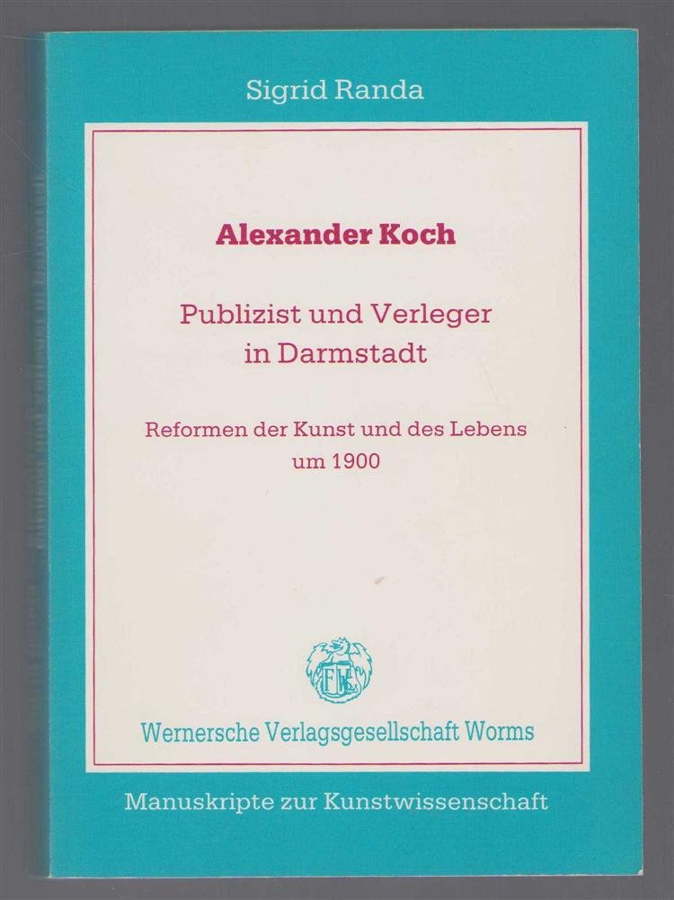 Randa, Sigrid - Alexander Koch, Publizist und Verleger in Darmstadt, Reformen der Kunst und des Lebens um 1900