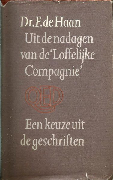 Haan, dr. F. de - Uit de nadagen van de 'Loffelijke Compagnie'; Een keuze uit de geschriften