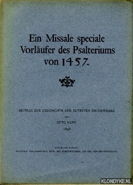 Hupp, Otto - Ein Missale speciale Vorläufer des Psalteriums von 1457. Beitrag zur geschichte der ältesten Druckwerke