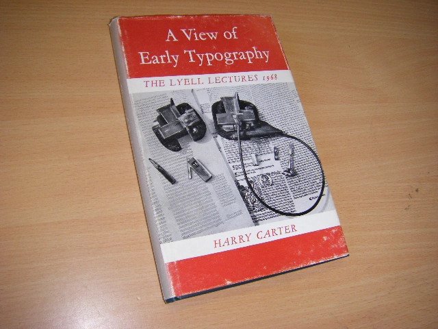 Carter, Harry - A View of Early Typography up to about 1600 The Lyell lectures 1968