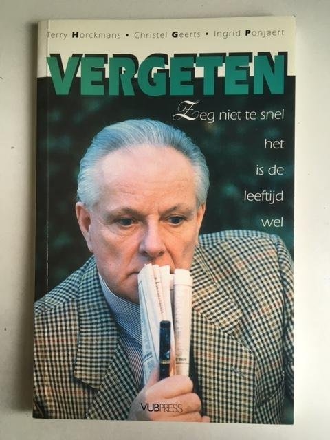 Horckmans, Terry, Geerts, Christel, Ponjaert, Ingrid - Vergeten; Zeg niet te snel het is de leeftijd wel