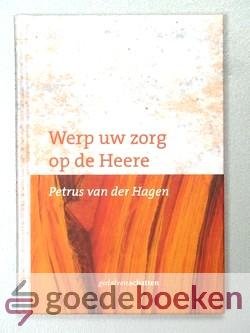 Hagen, Petrus van der - Werp uw zorg op de Heere --- Serie Gedolven schatten