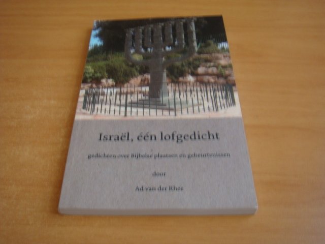 Rhee, Ad van der - Israël, een lofgedicht - Gedichten over Bijbelse plaatsen en gebeurtenissen