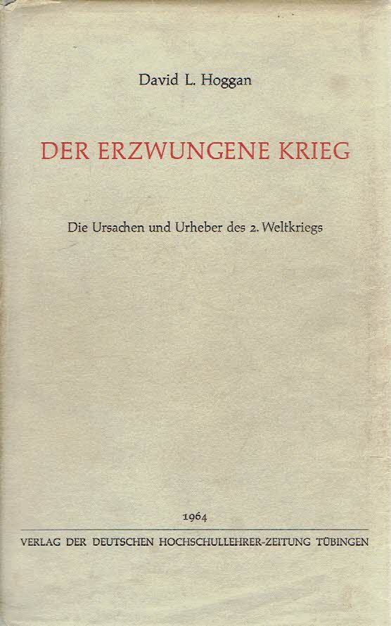HOGGAN, David L. - Der erzwungene Krieg - Die Ursachen und Urheber des 2. Weltkriegs. Sechste Auflage.